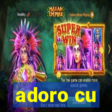 adoro cu